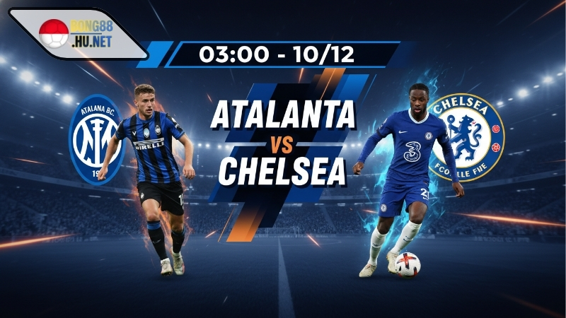 Soi kèo bóng đá Atalanta vs Chelsea, 03h00 ngày 10/12