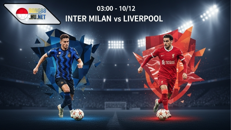 Soi kèo bóng đá Inter Milan vs Liverpool, 03h00 ngày 10/12