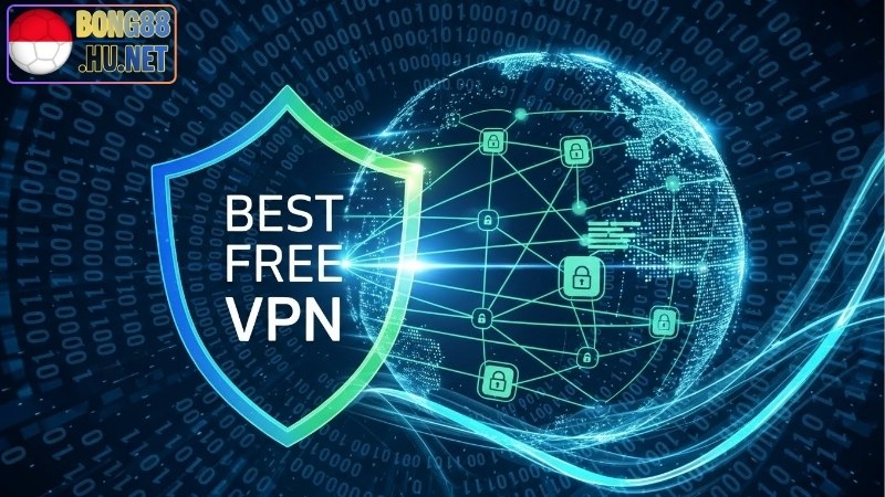 VPN Miễn Phí Tốt Nhất – An Toàn Hơn Trong Thế Giới Internet